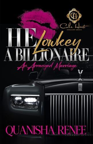 He Lowkey A Billionaire: An Arranged Marriage