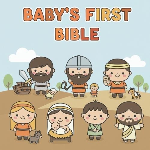 Baby's First Bible: Gentle Stories of Faith for Babies and Toddlers: A Sweet Children's Book with Simple Words, Bright Pictures, and Bible Heroes