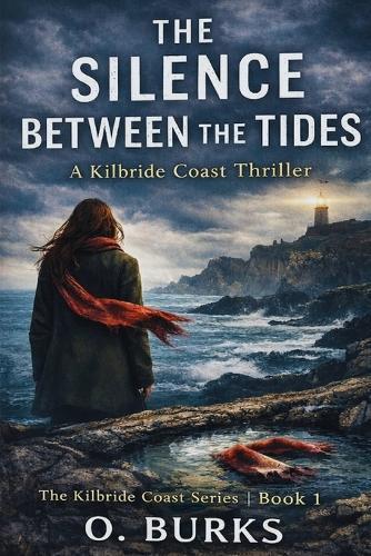 The Silence Between the Tides: A Kilbride Coast Thriller
