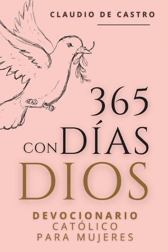 Devocionario Católico para Mujeres: 365 Días con Dios - Tu Momento Diario de Oración (Catholic Devotional: 365 Days): Devocionales de 5 Minutos con Audios, Oraciones Diarias y Reflexiones para Fortalecer tu Fe y Escuchar la Voz de Dios