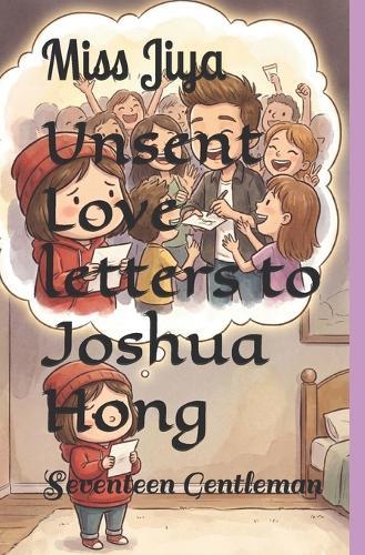 Unsent Love letters to Joshua Hong: Seventeen Gentleman