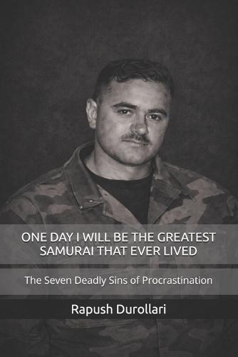 One Day I Will Be the Greatest Samurai That Ever Lived: The Seven Deadly Sins of Procrastination