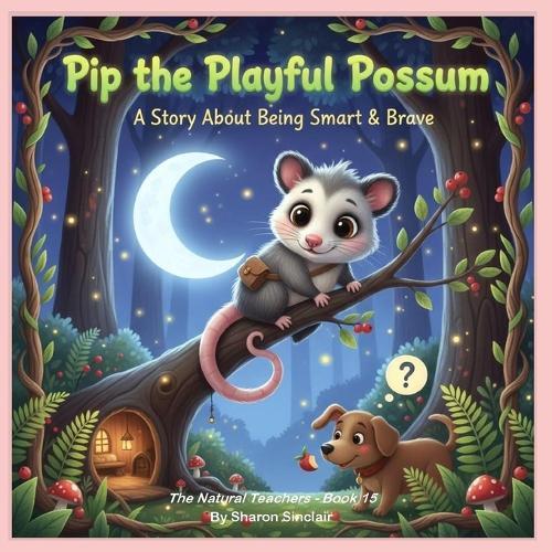 Pip the Playful Possum: A Story about being Smart and Brave
