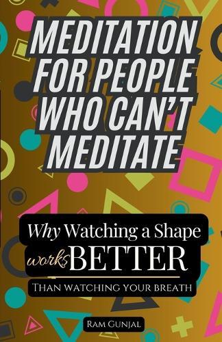 Meditation for People Who Can't Meditate: Why Watching a Shape Works Better Than Watching Your Breath