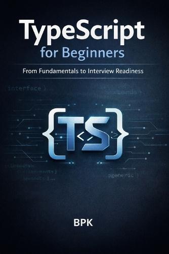 TypeScript for Beginners: From Fundamentals to Interview Readiness