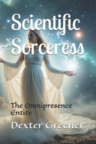 Scientific Sorceress: The Omnipresence Entity