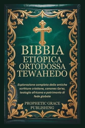 Bibbia Etiopica Ortodossa Tewahedo: Esplorazione completa delle antiche scritture cristiane, canones Ge'ez, teologia africana e patrimonio di fede globale