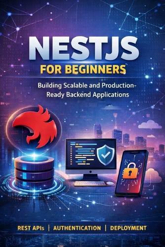 NestJS for Beginners: Building Scalable and Production-Ready Backend Applications