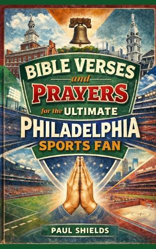 Bible Verses and Prayers for the Ultimate Philadelphia Sports Fan