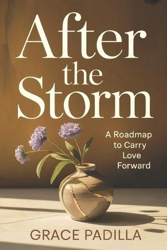 After the Storm: A Roadmap to Carry Love Forward