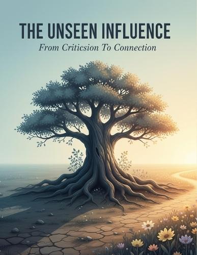 The Unseen Influence: From Criticism To Connection