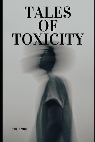 tales of toxicity: A Man's Guide to Toxicity
