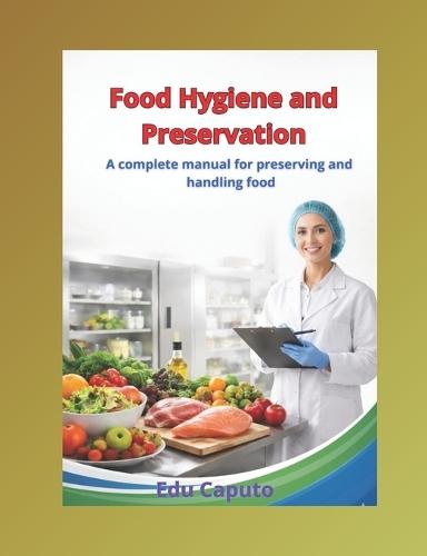 Food Hygiene and Preservation: A manual for food preservation and hygiene