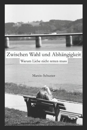 Zwischen Wahl und Abhängigkeit: Warum Liebe nicht retten muss