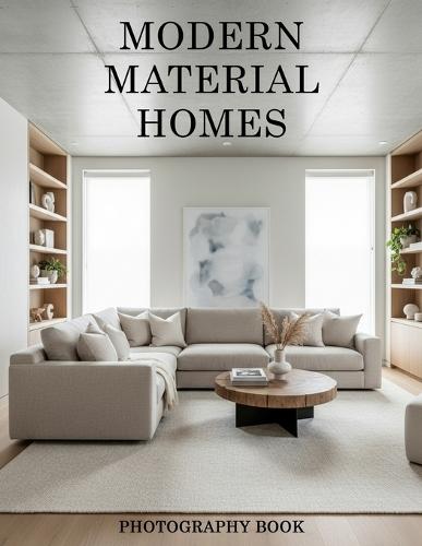Modern Material Homes Photography Book: Stunning Architectural Inspiration for Sophisticated Living Spaces