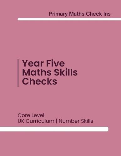 Maths Skills Year Five: Core Checks: Mixed Practice Tests to Keep Learning Fresh and Spot Gaps Early UK Edition New for 2026