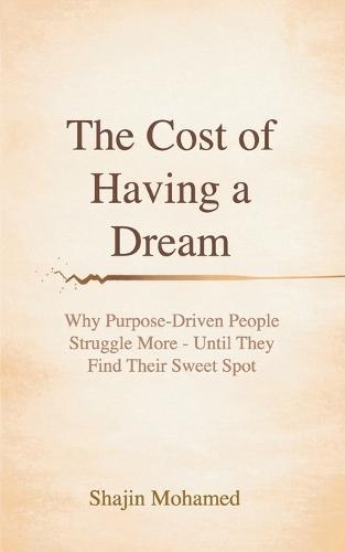 The Cost of Having a Dream: Why Purpose-Driven People Struggle More - Until They Find Their Sweet Spot
