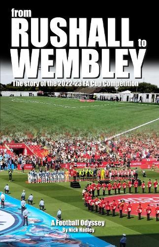 From Rushall to Wembley The story of the 2022-23 FA Cup Competition: A Football Odyssey