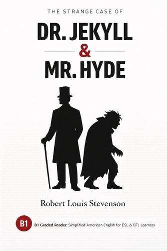 The Strange Case of Dr. Jekyll & Mr. Hyde: B1 Graded Reader: Simplified American English for ESL & EFL Learners
