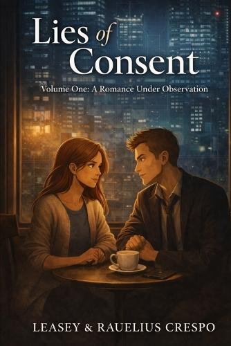 Lies of Consent: Volume One: A Romance Under Observation