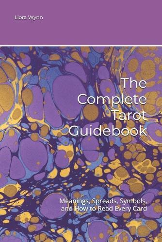 The Complete Tarot Guidebook: Meanings, Spreads, Symbols, and How to Read Every Card
