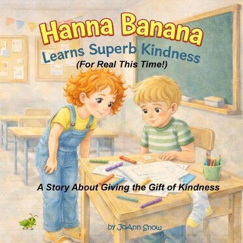 Hanna Banana Learns Superb Kindness (For Real This Time!): A Story About Giving the Gift of Kindness