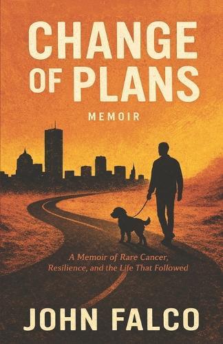 Change of Plans: A Memoir of Rare Cancer, Resilience, and the Life that Followed