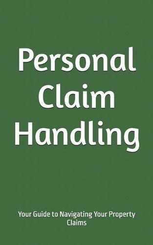 Personal Claim Handling: Your Guide to Navigating Your Property Claims