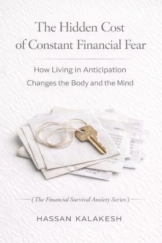 The Hidden Cost of Constant Financial Fear: How Living in Anticipation Changes the Body and the Mind