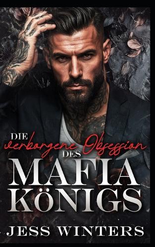 Die verborgene Obsession des Mafia-Königs: Eine Romanze um einen Beschützer der verborgenen Identität