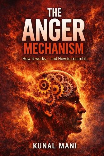 The Anger Mechanism: How It Works - and How to Control It