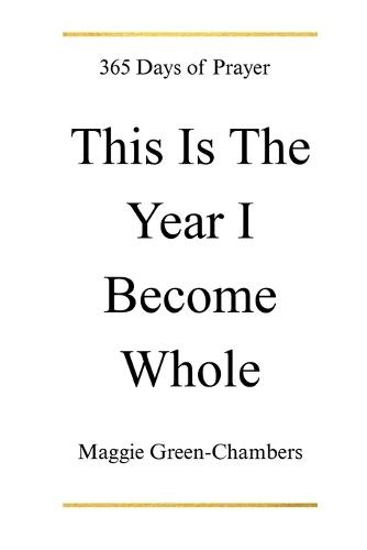 This Is The Year I Become Whole: 365 Days Of Prayer