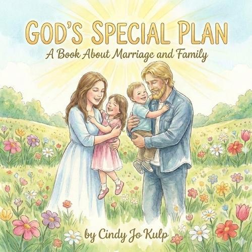 God's Special Plan: A Book About Marriage and Family: A Children's Book About God's Design for Families from Creation to Christ