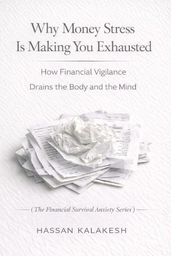 Why Money Stress Is Making You Exhausted: How Financial Vigilance Drains the Body and the Mind