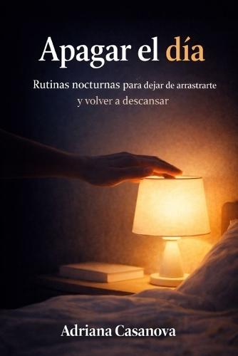 Apagar el día: Rutinas nocturnas para dejar de arrastrarte y volver a descansar