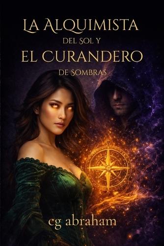 La Alquimista del Sol y el Curandero de Sombras: Una novela de romance fantástico, magia de sombras y alquimia prohibida