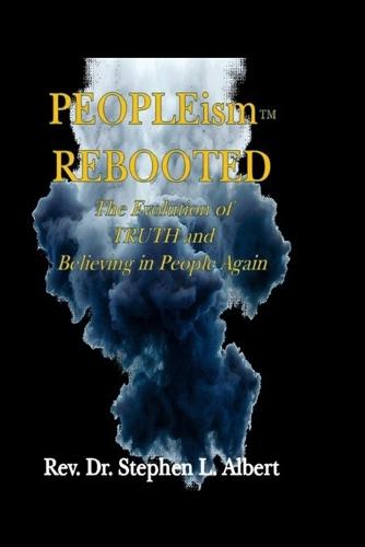 PEOPLEism REBOOTED: The Evolution of Truth and Believing in People Again