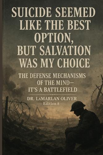 Suicide Seemed Like the Best Option, But Salvation was my choice: Edition 8: The Defense Mechanisms of the Mind-It's a Battlefield