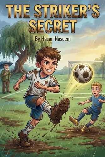 The Striker's Secret: A Heartwarming Story About Courage, Teamwork, and Believing in Your Big Kick