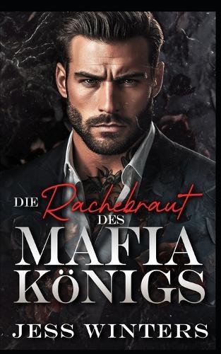 Die Rachebraut des Mafia-Königs: Eine Racheheirat, in der Feinde zu Liebenden werden
