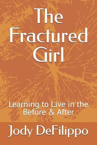 The Fractured Girl: Learning to Live in the Before & After