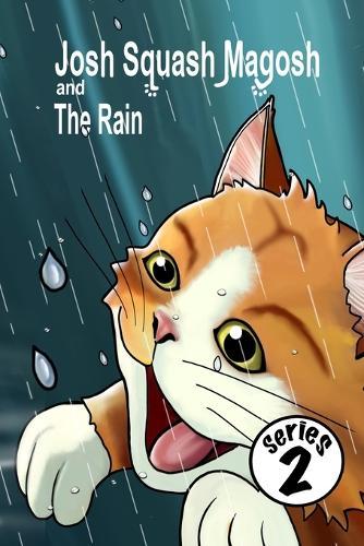 Josh Squash Magosh and the Rain. A Ginger cat story book.: Josh Cat is stuck outside and it's raining! What will he do?