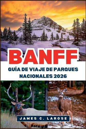 BANFF Guía de viaje de Parques Nacionales 2026: Explora senderos escénicos, lagos majestuosos y aventuras de vida silvestre