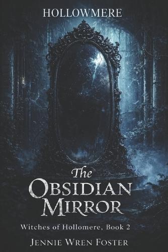 The Obsidian Mirror: ""Some curses can only be broken by those brave enough to rewrite them.""