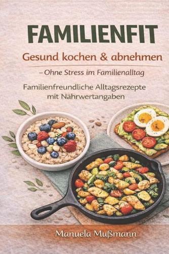 FAMILIENFIT - Gesund kochen & abnehmen: Ohne Stress im Familienalltag