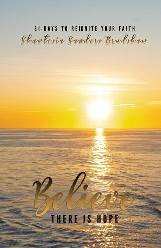 Believe There is Hope: 31-days to Reignite Your Faith