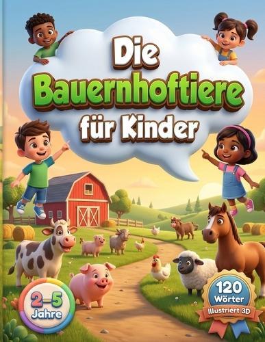 Die Bauernhoftiere für Kinder (2-5 Jahre): 120 illustrierte Wörter über Bauernhoftiere und die Natur