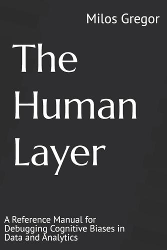 The Human Layer: A Reference Manual for Debugging Cognitive Biases in Data and Analytics