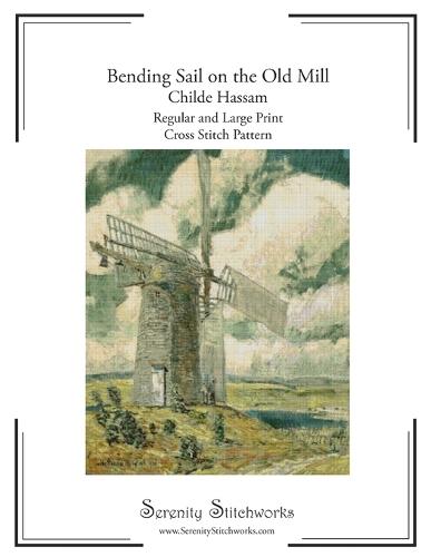 Bending Sail on the Old Mill Cross Stitch Pattern Book - Childe Hassam: Regular and Large Print Cross Stitch Pattern