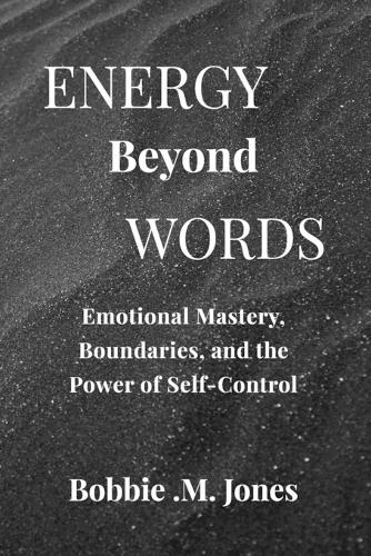 Energy Beyond Words: Emotional Mastery, Boundaries, and the Power of Self-Control